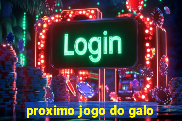 proximo jogo do galo